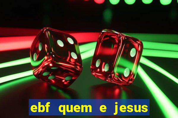 ebf quem e jesus ebf jesus meu super heroi